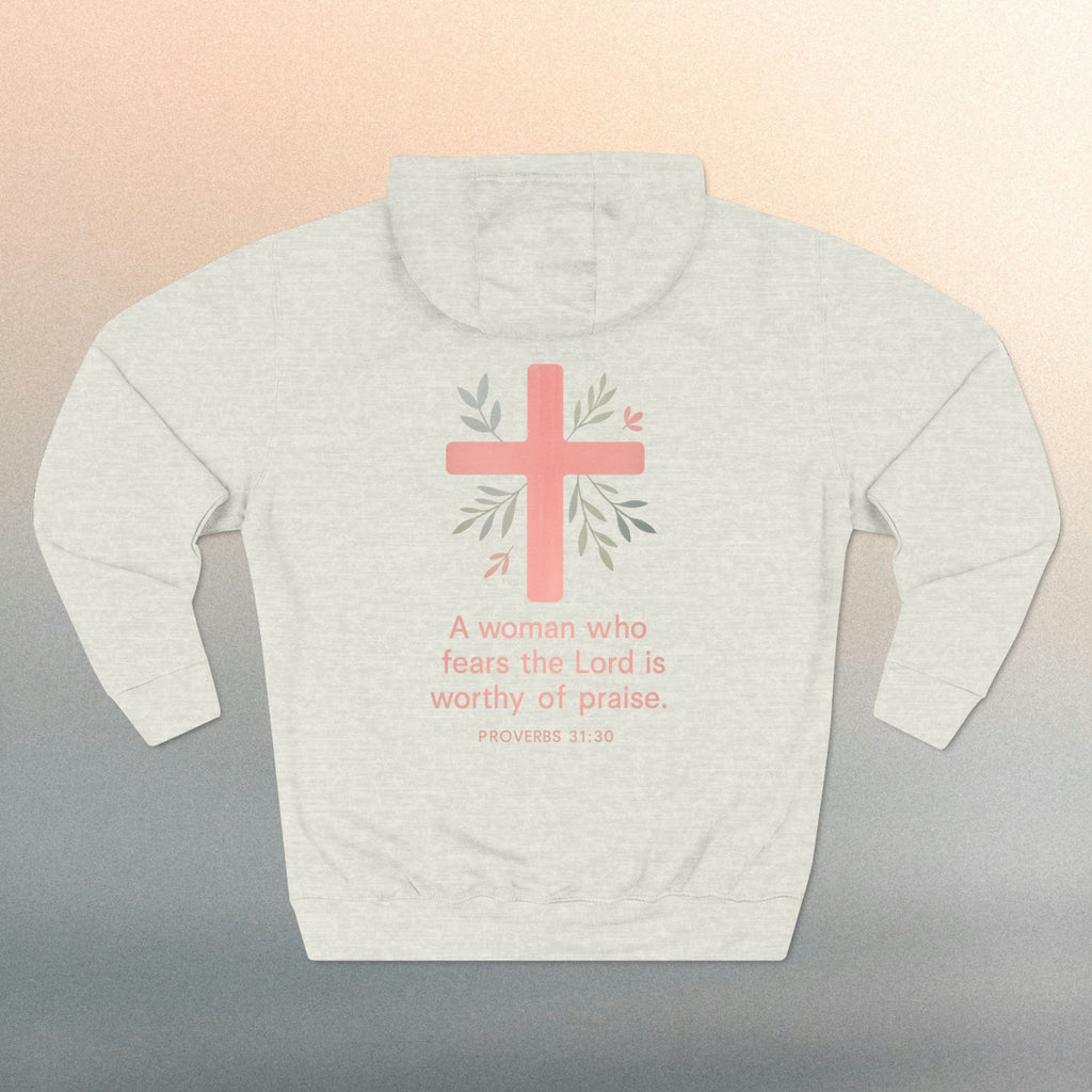 A Woman Who Fears The Lord Is Worthy Of Praise | Proverbs 31:30 | Iron Faith Co. |  Fleece Hoodie