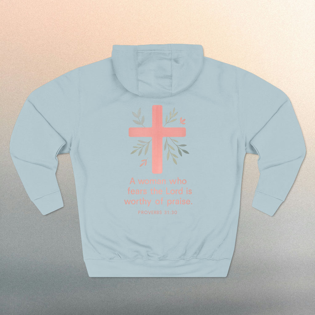 A Woman Who Fears The Lord Is Worthy Of Praise | Proverbs 31:30 | Iron Faith Co. |  Fleece Hoodie