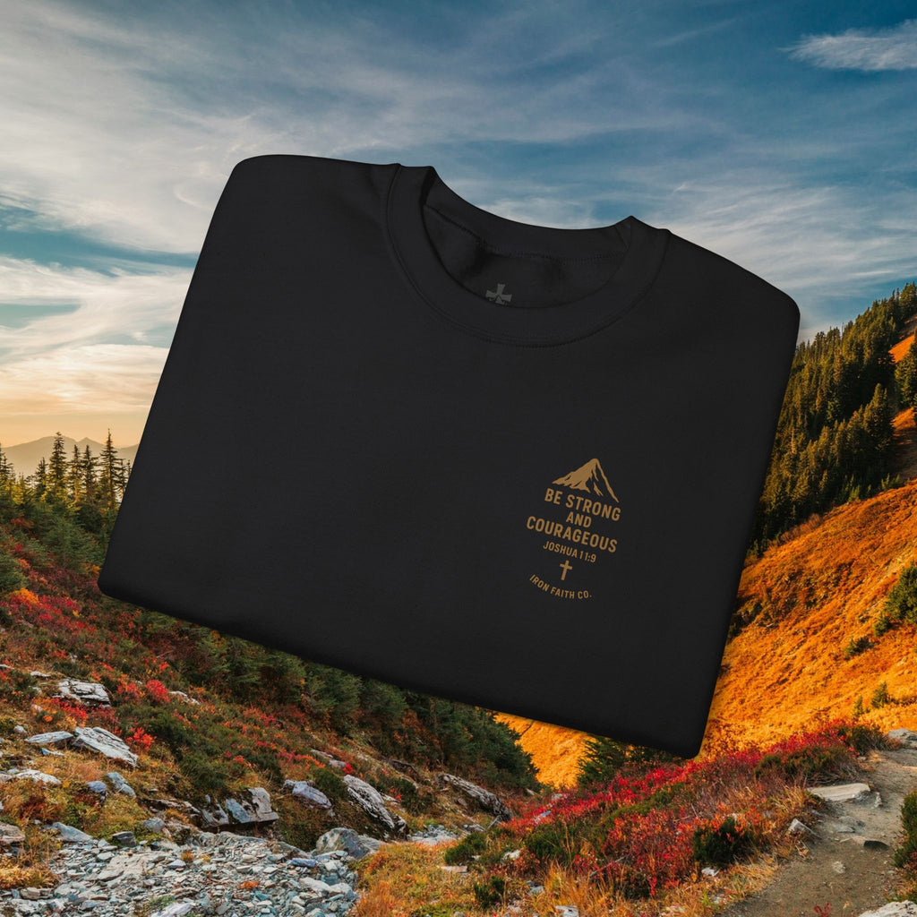 Be strong and courageous Joshua 1:9 | forged by Faith | Iron Faith Co. | Crewneck Sweatshirt