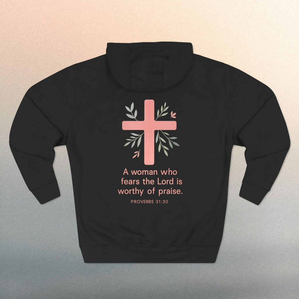 A Woman Who Fears The Lord Is Worthy Of Praise | Proverbs 31:30 | Iron Faith Co. |  Fleece Hoodie